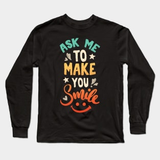 ask me to make you smile Long Sleeve T-Shirt